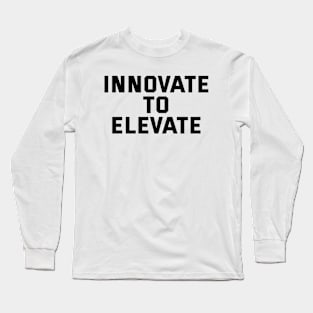 Innovate To Elevate Long Sleeve T-Shirt